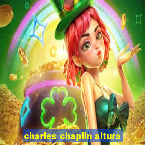 charles chaplin altura